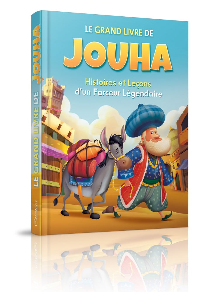 Le Grand Livre de Jouha : histoires et leçons d’un farceur légendaire : éditions Orientica