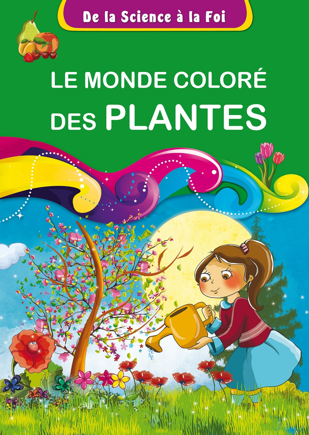 De la Science à la Foi, tome 4 : Le monde coloré des plantes : éditions Orientica