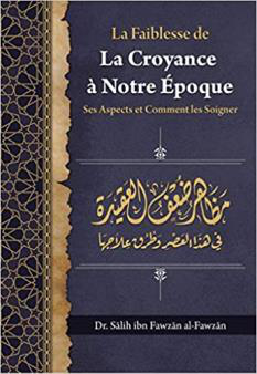 La faiblesse de la croyance à notre époque : ses aspects et comment les soigner – MuslimLivres.be