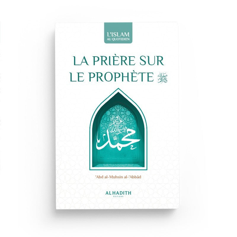 La prière sur le Prophète : Significations - Mérites - Formulations