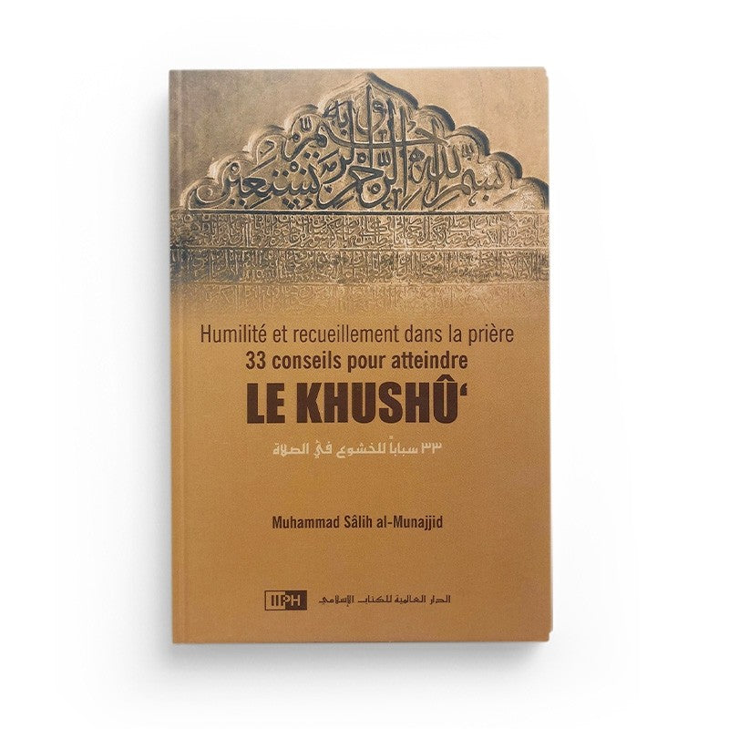 Humilité et recueillement dans la prière 33 conseils pour atteindre le Khushû