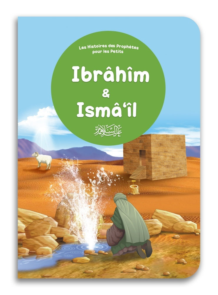Ibrâhîm & Ismâ’îl : Les Histoires des Prophètes pour les Petits : couverture