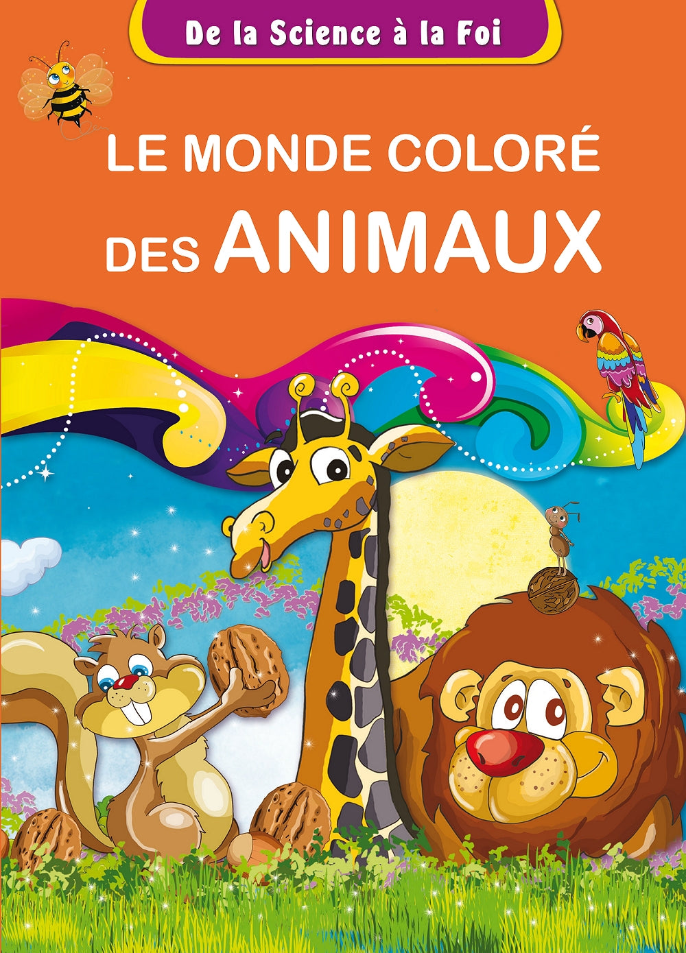 De la Science à la Foi, tome 3 : Le monde coloré des animaux : éditions Orientica