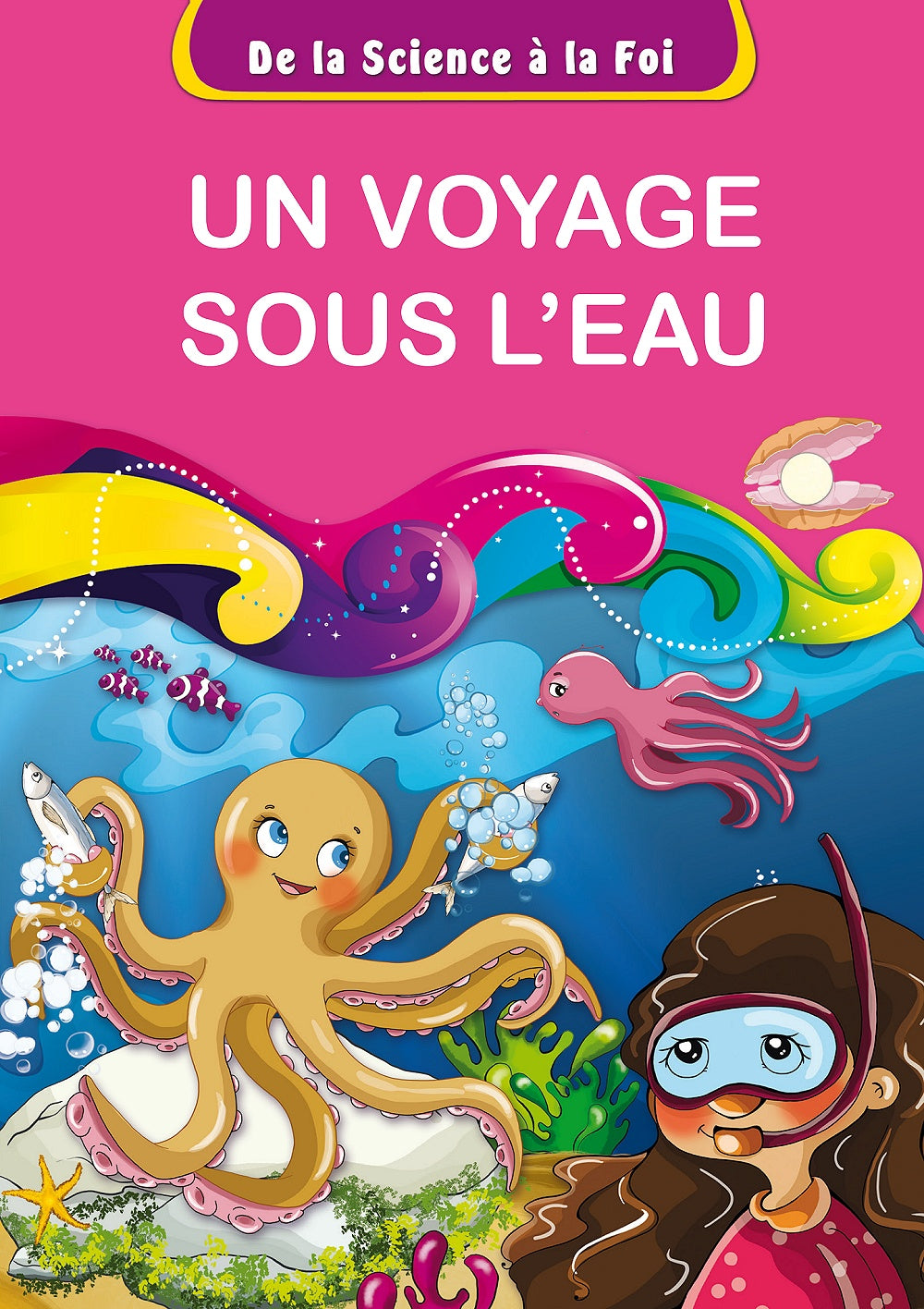 De la Science à la Foi, tome 5 : Un voyage sous l’eau : éditions Orientica