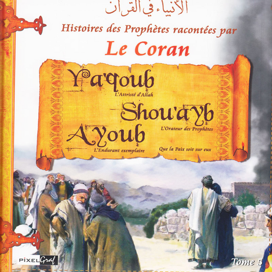 Histoires des Prophètes racontées par le Coran : Ya‘qoub, Shou‘ayb, Ayoub, tome 5 éditions Sana