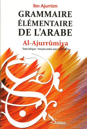 Grammaire élémentaire de l’arabe : Al Ajurrûmiya, bilingue avec annotations : couverture