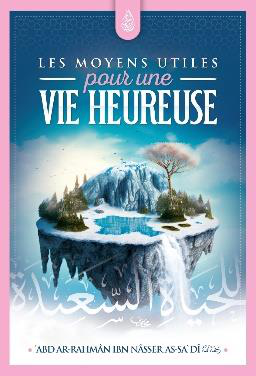 Les moyens utiles pour une vie heureuse – MuslimLivres.be