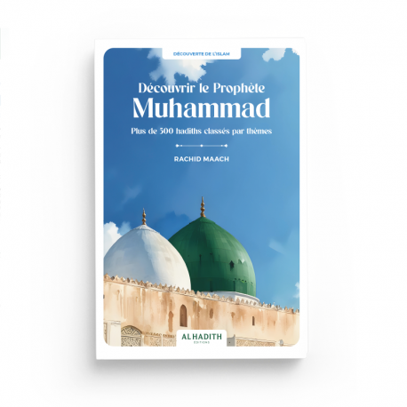 Découvrir le Prophète Muhammad Plus de 500 hadiths classés par thèmes