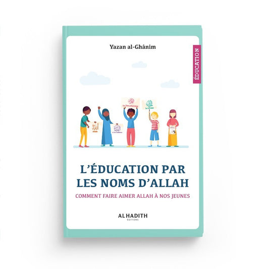 L’éducation par les noms d’allah, comment faire aimer allah à nos jeunes