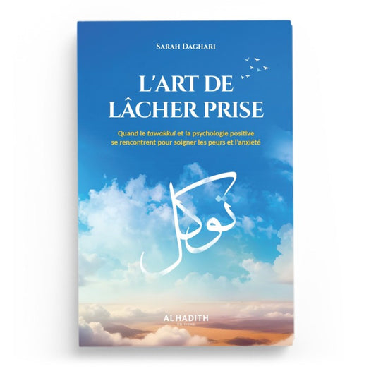 L'ART DE LÂCHER PRISE Quand le tawakkul et la psychologie positive se rencontrent