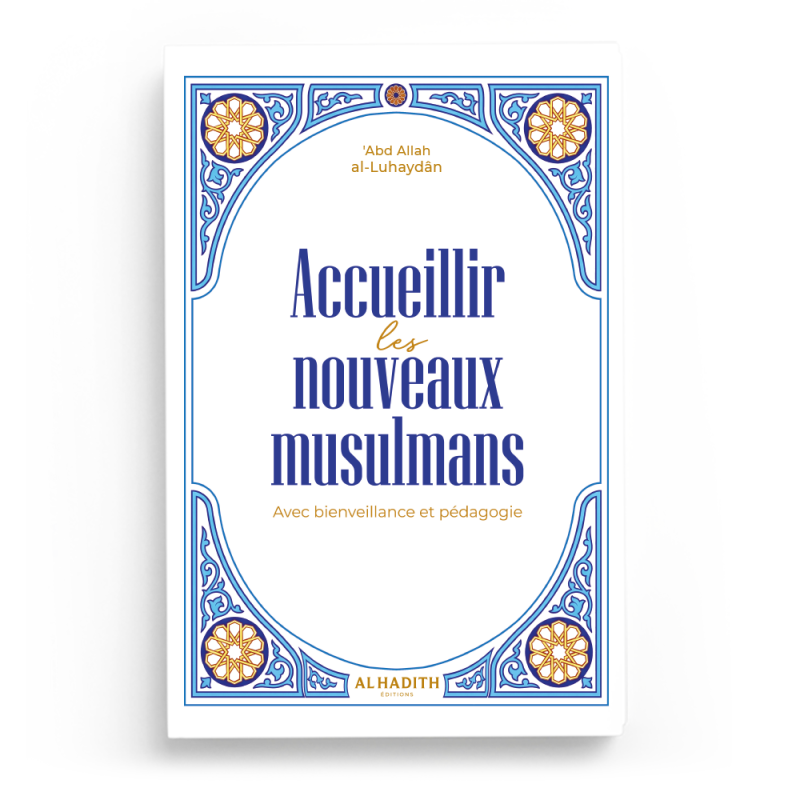 Accueillir les nouveaux musulmans  Avec bienveillance et pédagogie
