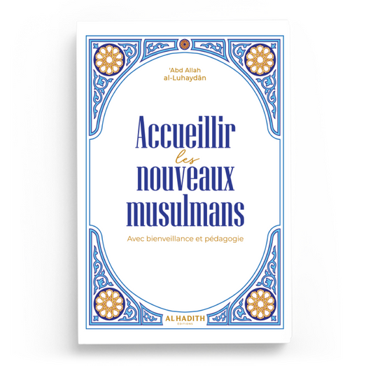 Accueillir les nouveaux musulmans  Avec bienveillance et pédagogie