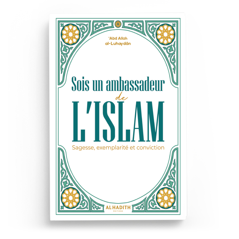 Sois un ambassadeur de L’ISLAM  Sagesse, exemplarité et conviction