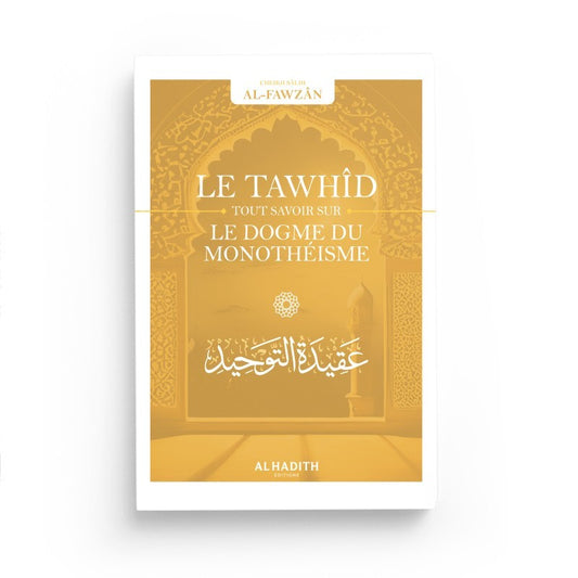 Le Tawhîd tout savoir sur le dogme du monothéisme - Sâlih Ibn Fawzân