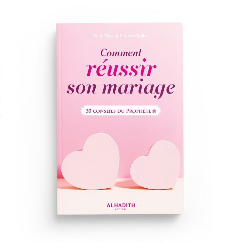 Comment réussir son mariage, 30 conseils du prophète - Amr 'Abd al-Mun'im Salîm