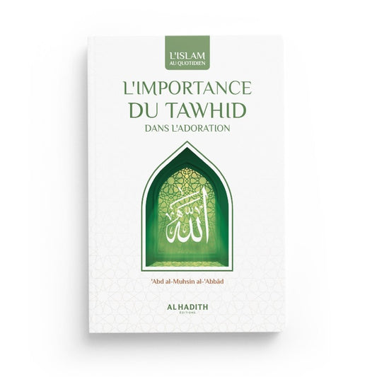 L'importance du Tawhid - Abd al-Mushsin al-Abbâd