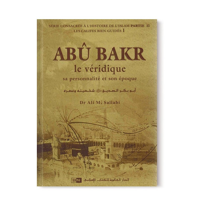 Abu bakr le véridique - sa personnalité et son époque - les califes bien guidés