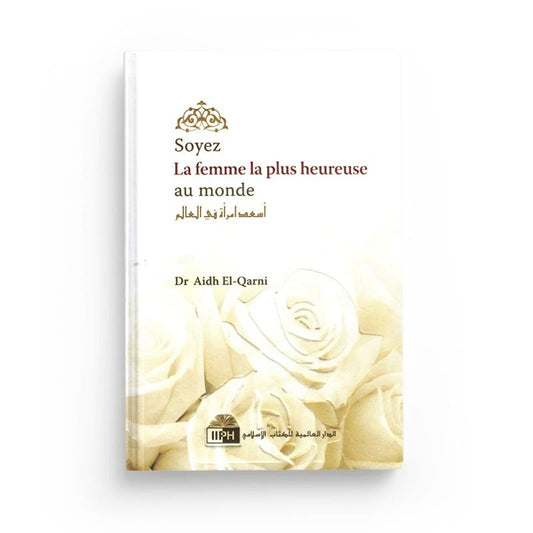 Soyez la femme la plus heureuse au monde de Aidh El-Qarni