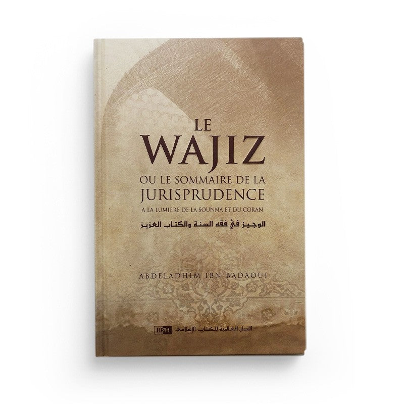 Le Wajiz ou le Sommaire de la Jurisprudence à la Lumière de la Sounna et du Coran