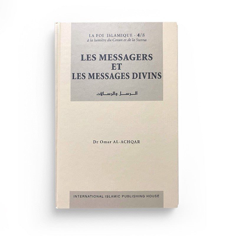 LES MESSAGERS ET LES MESSAGES DIVINS - Collection La Foi Islamique - Omar Al-Achqar - Tome 4