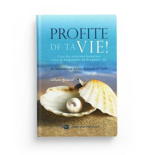 Profite De Ta Vie ! - Muhammad Abdur-Rahmân Al'Arîfi