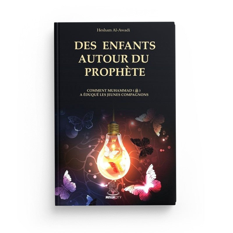 Des enfants autour du Prophète ﷺ – Comment Muhammad ﷺ a éduqué les jeunes Compagnons | Hesham Al-Awadi | ISBN 9782491948061