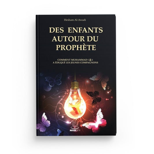 Des enfants autour du Prophète ﷺ – Comment Muhammad ﷺ a éduqué les jeunes Compagnons | Hesham Al-Awadi | ISBN 9782491948061