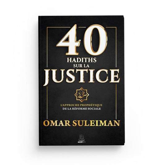 40 hadîths sur la justice – L’approche prophétique de la réforme sociale | Omar Suleiman | ISBN 9782491948115