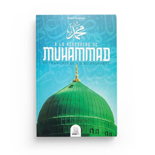 À la rencontre de Muhammad – 30 tranches de vie du Prophète ﷺ | Omar Suleiman | ISBN 9782491948139