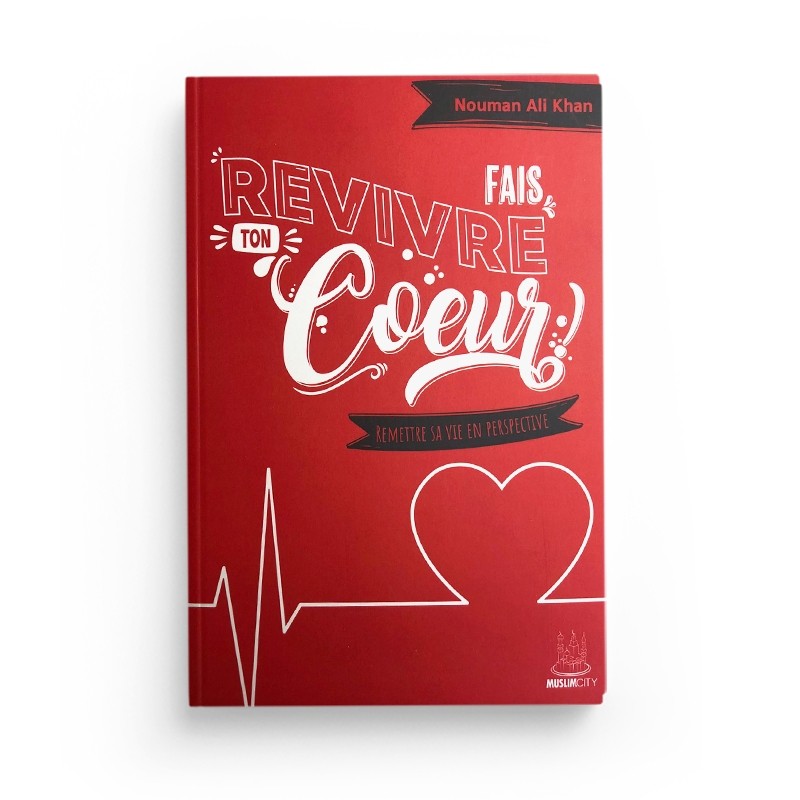 Fais revivre ton coeur ! – Remettre sa vie en perspective | Nouman Ali Khan | ISBN 9782491948238