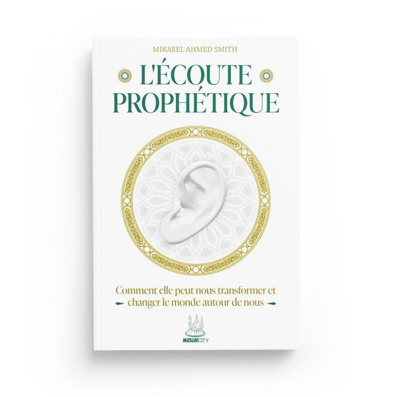 L’écoute prophétique – Comment elle peut nous transformer et changer le monde autour de nous | Mikaeel Ahmed Smith | ISBN 9782491948320