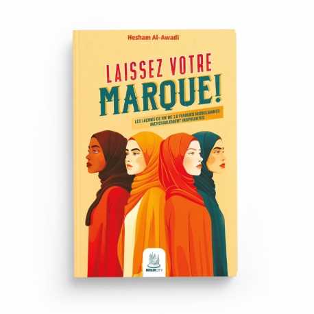 Laissez votre marque ! – Les leçons de vie de 16 femmes musulmanes incroyablement inspirantes | Hesham Al-Awadi | ISBN 9782491948559