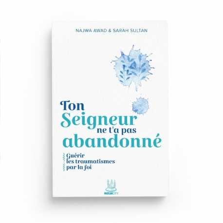 Ton Seigneur ne t’a pas abandonné – Guérir les traumatismes par la foi | Najwa Awad et Sarah Sultan | ISBN 9782491948597