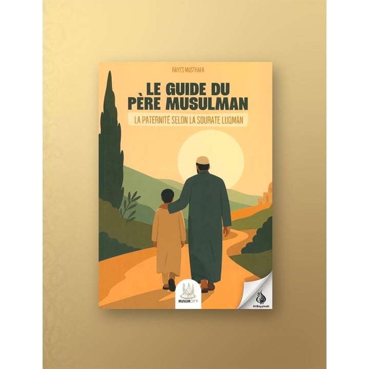 Couverture : Le guide du père musulman, Rayes Musthafa, Muslim City, ISBN 9781068180293