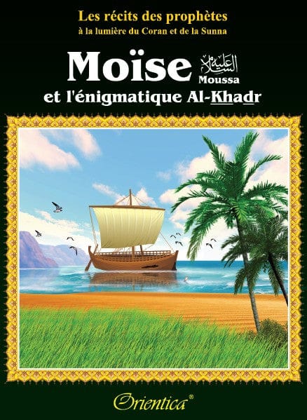 Moïse et l'énigmatique Al-Khadr – Coran et Sunna – Orientica