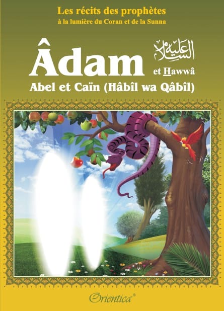 Les récits des prophètes à la lumière du Coran et de la Sunna : Histoire de "Adam et Hawwâ' - Abel et Caïn (Hâbîl wa Qâbîl)"