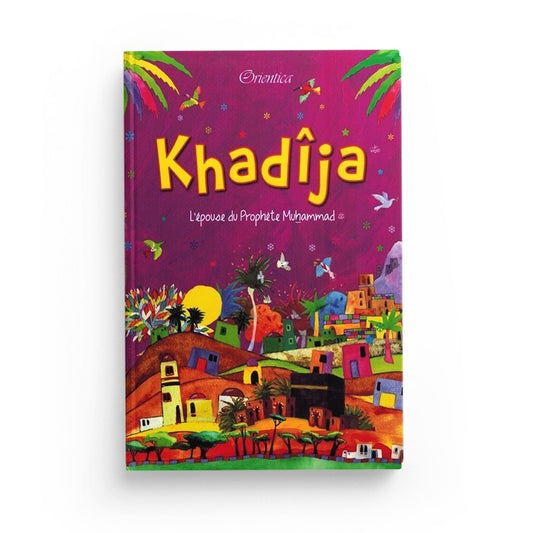 Khadîja - L'épouse du Prophète Muhammad ﷺ