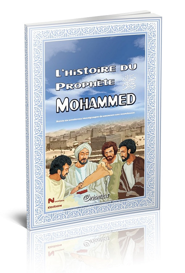 L’Histoire du Prophète Mohammed : récit illustré et témoignages