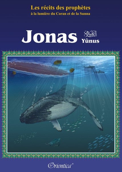 Les récits des prophètes à la lumière du Coran et de la Sunna : Histoire du prophète "Jonas" (Yûnus)